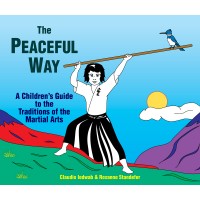 The Peaceful Way - A Children's Guide to the Traditions of the Martial Arts